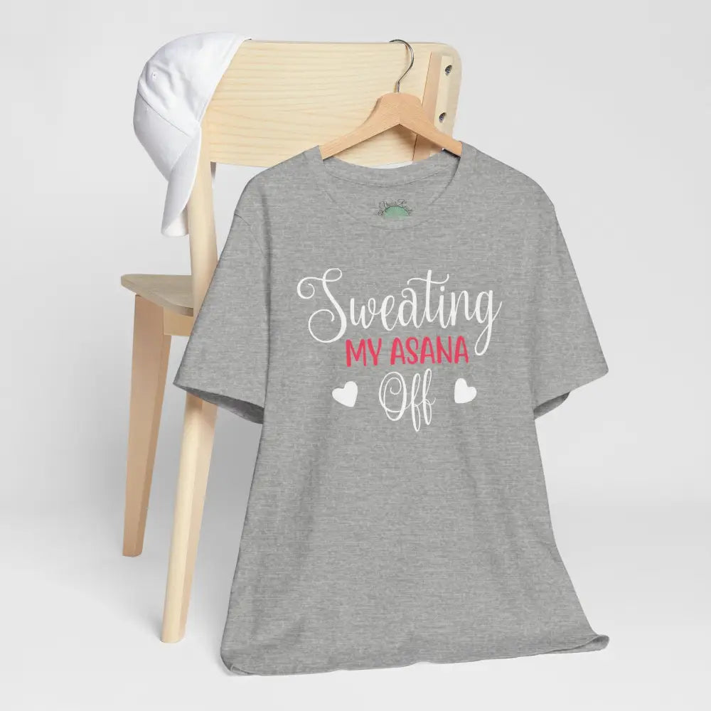 Sweating My Asana Off T-Shirt; Funny Yoga Tee for Yogis - T-Shirt