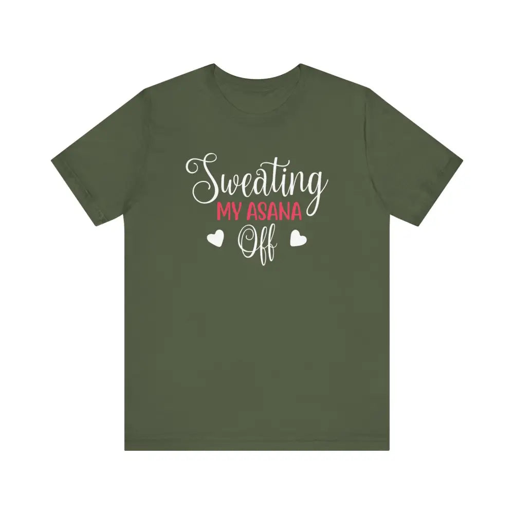 Sweating My Asana Off Unisex Jersey Short Sleeve YogaTee - Military Green / S - T-Shirt