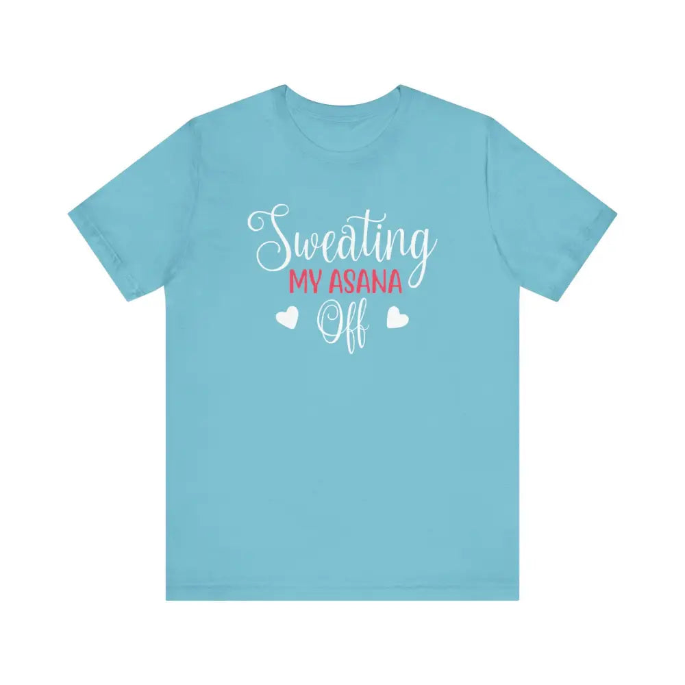 Sweating My Asana Off Unisex Jersey Short Sleeve YogaTee - Turquoise / S - T-Shirt