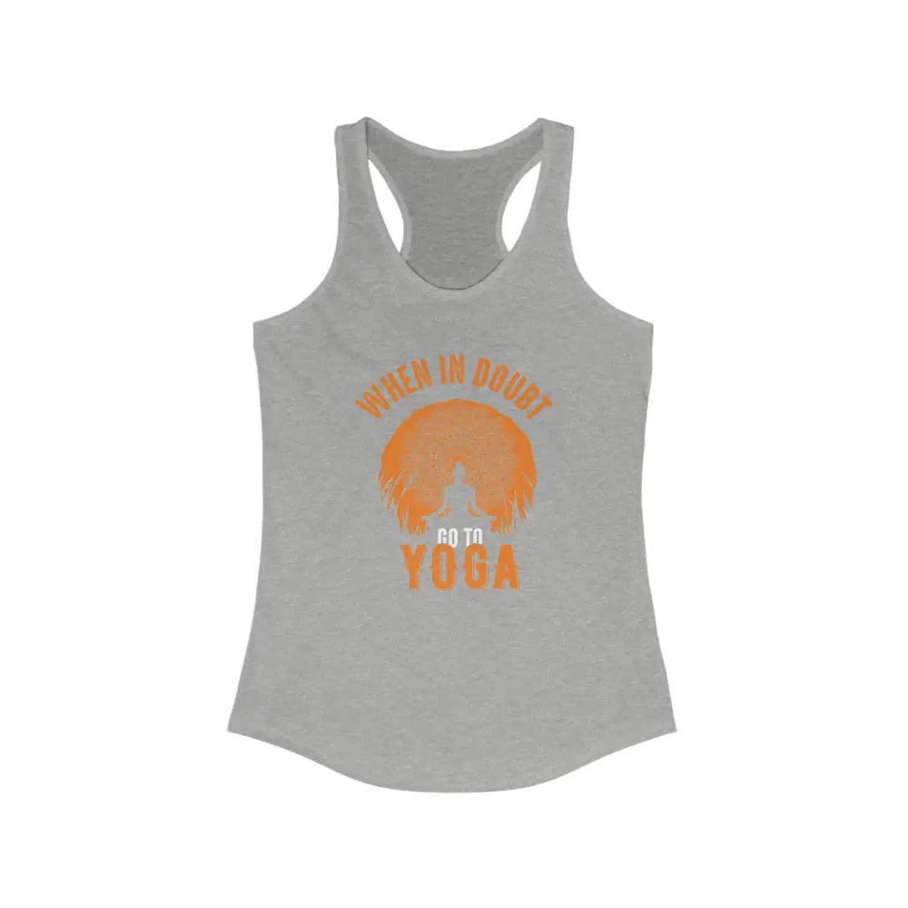 When in Doubt Go To Yoga...Women’s Ideal Racerback Tank - Heather Grey / XS - Tank Top