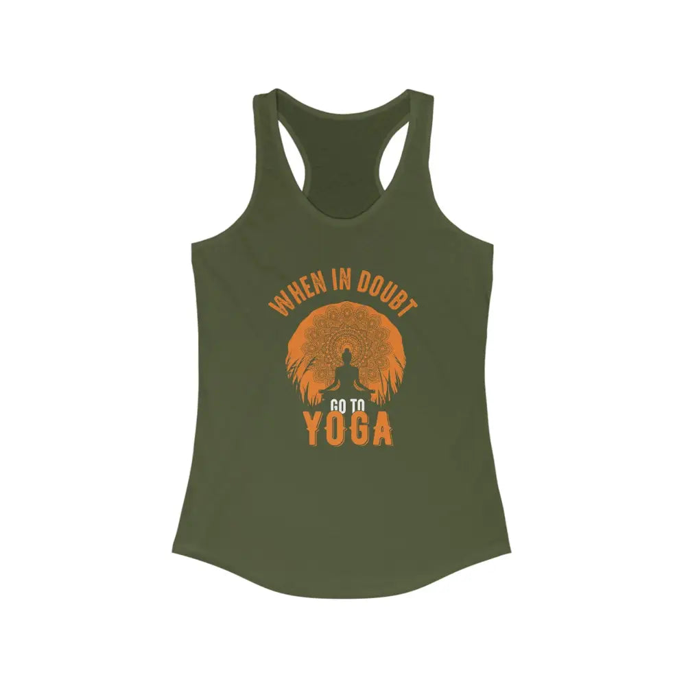 When in Doubt Go To Yoga...Women’s Ideal Racerback Tank - Solid Military Green / XS - Tank Top