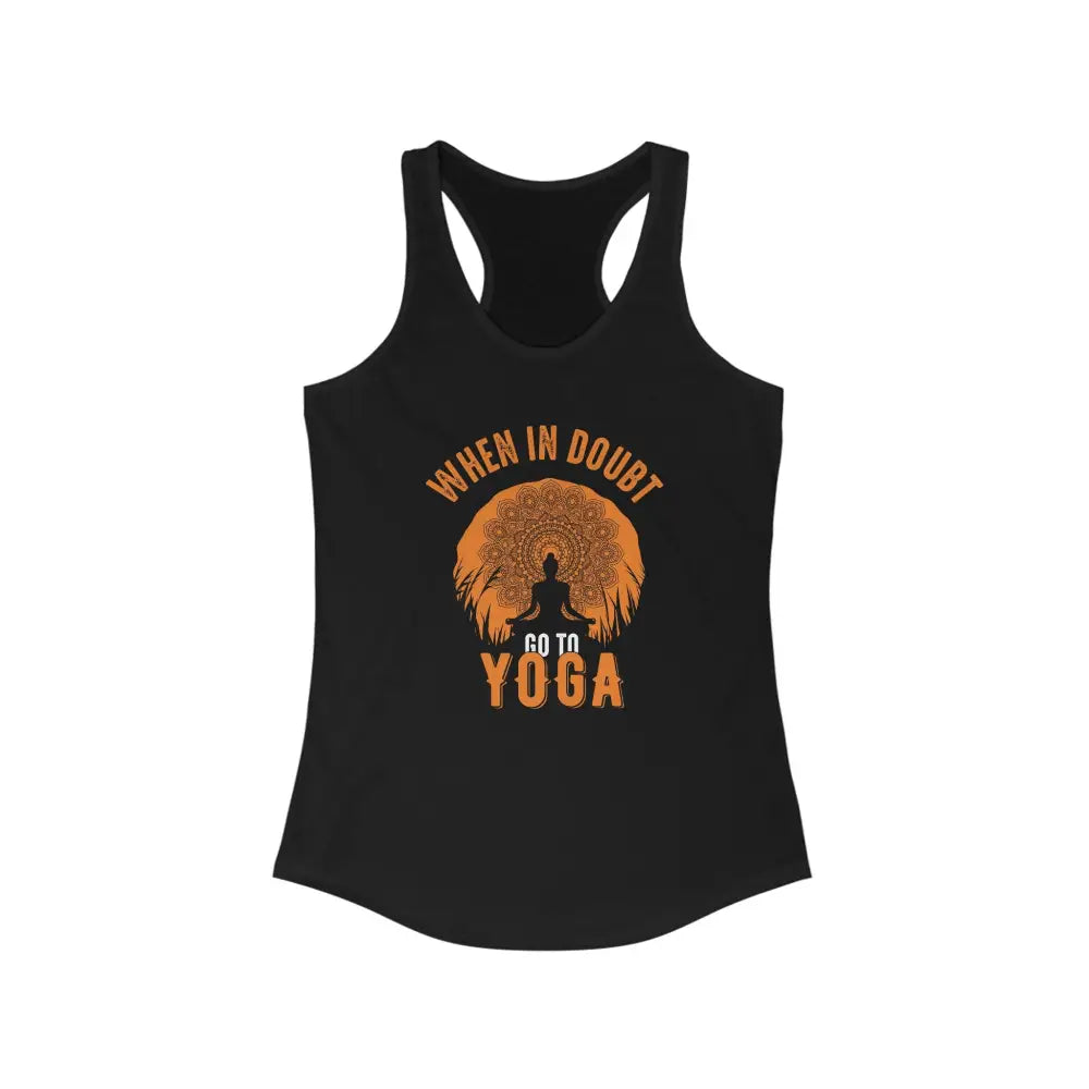 When in Doubt Go To Yoga...Women’s Ideal Racerback Tank - Solid Black / XS - Tank Top