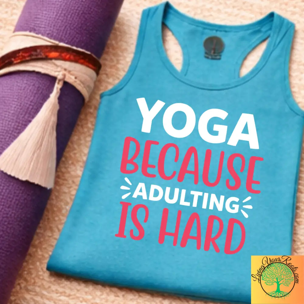 Yoga Because Adulting Is Hard Tank Top – Funny Mindful Racerback for Women - Tank Top