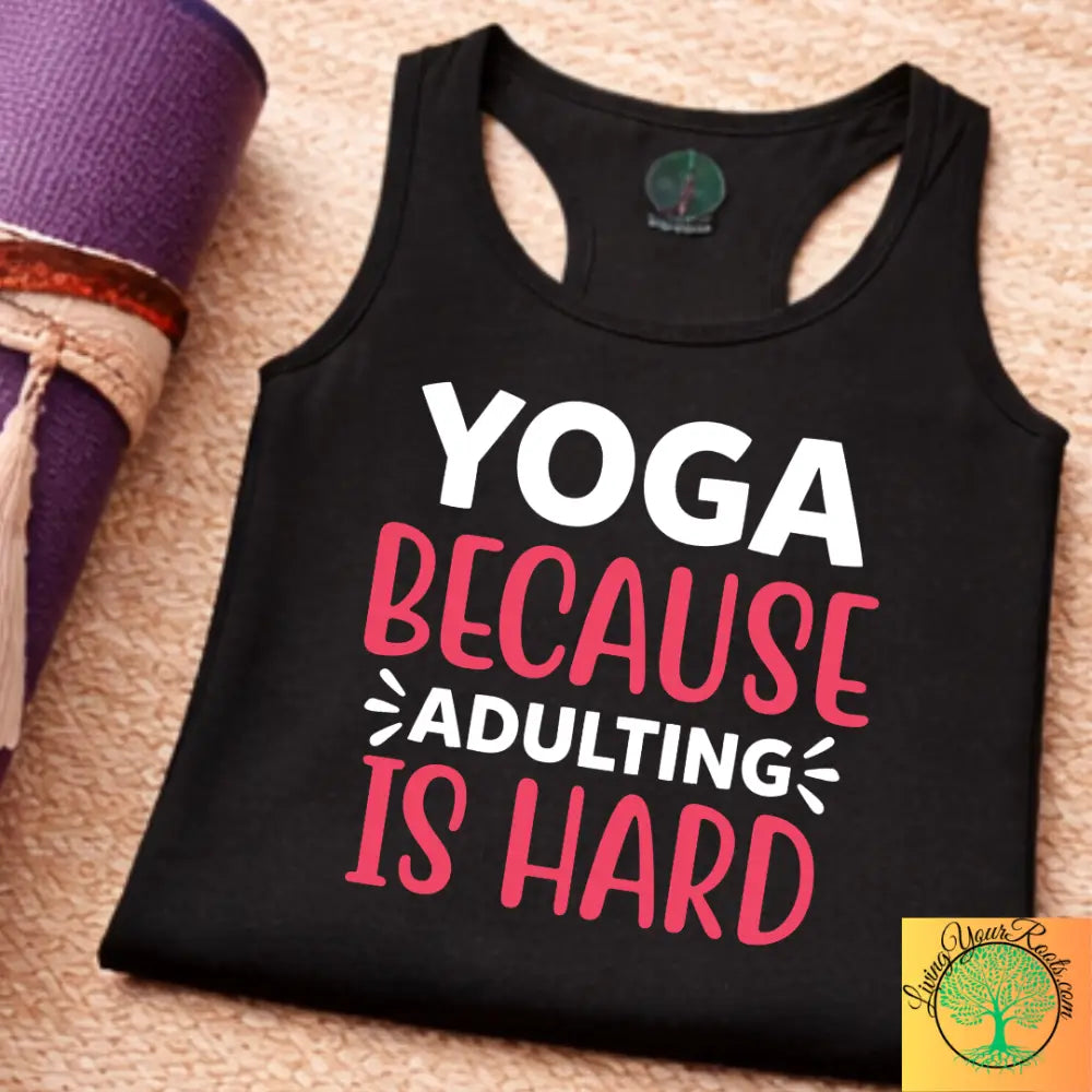 Yoga Because Adulting Is Hard Tank Top – Funny Mindful Racerback for Women - Tank Top