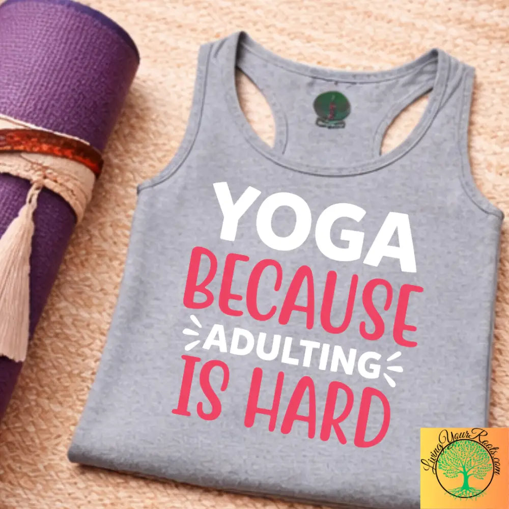 Yoga Because Adulting Is Hard Tank Top – Funny Mindful Racerback for Women - Tank Top