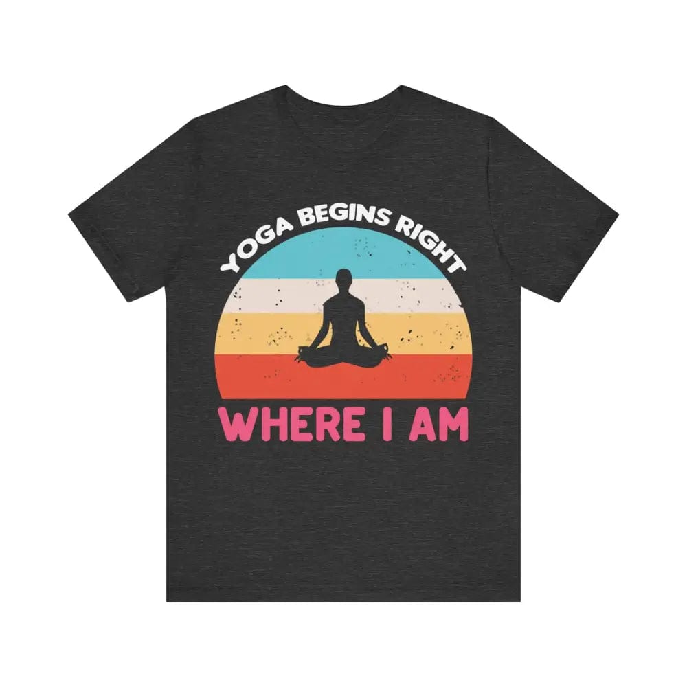 Yoga Begins Right Where I Am unisex jersey short sleeve tee - Dark Grey Heather / S - T-Shirt