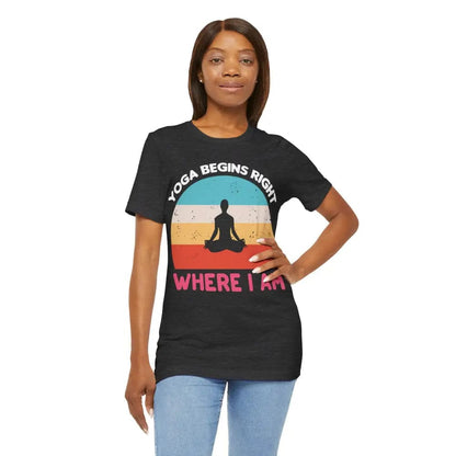 Yoga Begins Right Where I Am unisex jersey short sleeve tee - T-Shirt