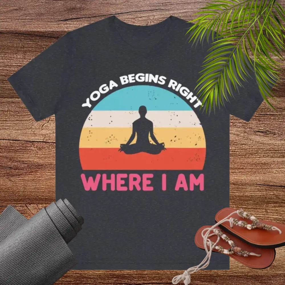 Yoga Begins Right Where I Am unisex jersey short sleeve tee - T-Shirt