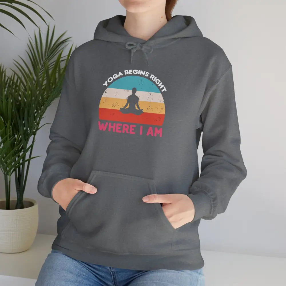 Yoga Begins Where I Am Hoodie; Inspirational Yoga Quote Sweatshirt - Hoodie