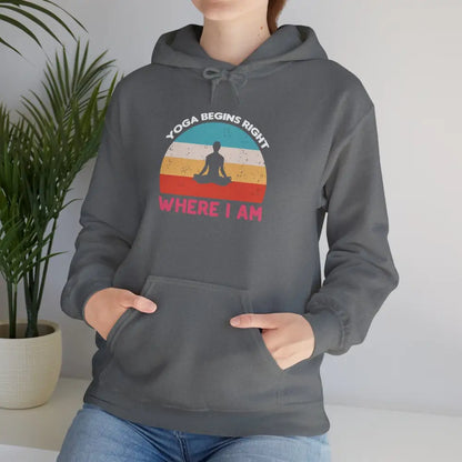 Yoga Begins Where I Am Hoodie; Inspirational Yoga Quote Sweatshirt - Hoodie
