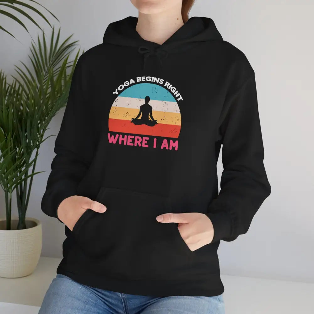 Yoga Begins Where I Am Hoodie; Inspirational Yoga Quote Sweatshirt - S / Black - Hoodie