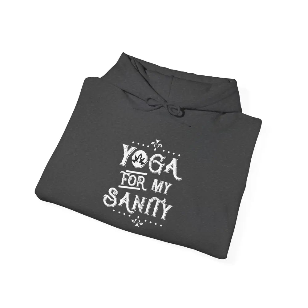 Yoga For My Sanity Hoodie - Funny Yoga Sweatshirt for Yogis & Wellness Lovers - Hoodie