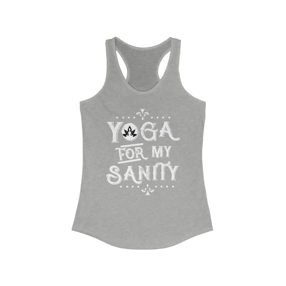 Yoga For My Sanity...Women’s Ideal Racerback Tank - Heather Grey / XS - Tank Top