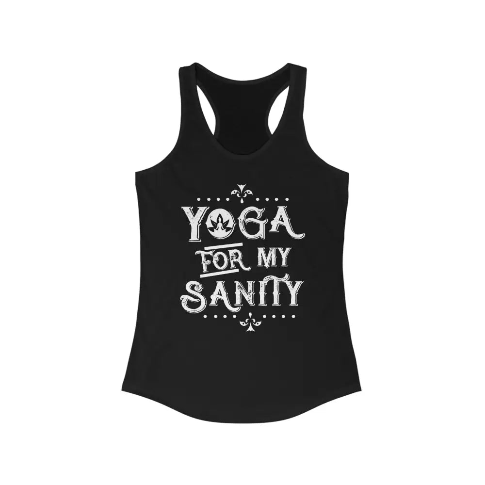 Yoga For My Sanity...Women’s Ideal Racerback Tank - Solid Black / XS - Tank Top