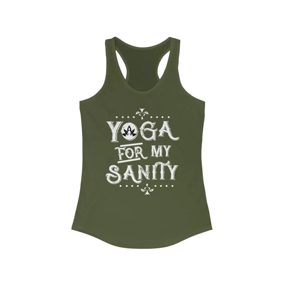 Yoga For My Sanity...Women’s Ideal Racerback Tank - Solid Military Green / XS - Tank Top