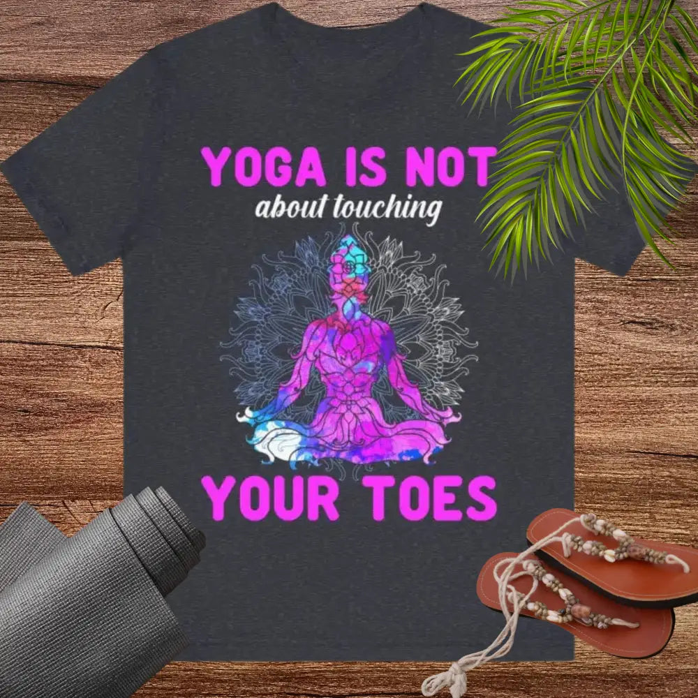 Yoga is not About Touching Your Toes unisex jersey short sleeve tee - T-Shirt