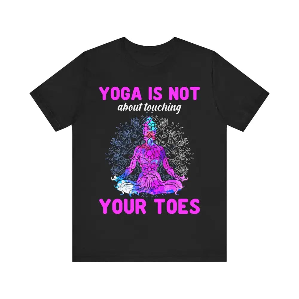 Yoga is not About Touching Your Toes unisex jersey short sleeve tee - Black / S - T-Shirt