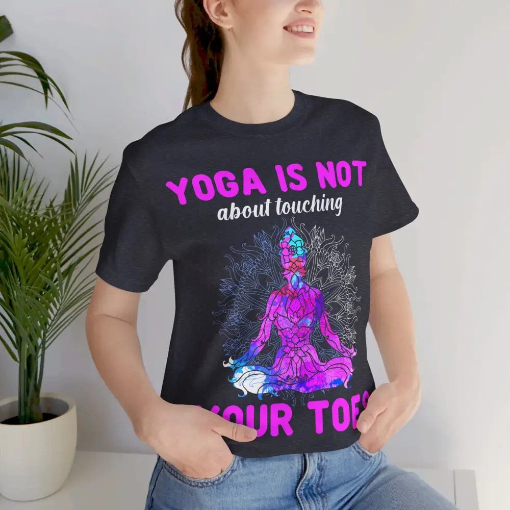 Yoga is not About Touching Your Toes unisex jersey short sleeve tee - T-Shirt