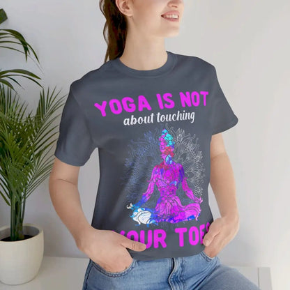 Yoga is not About Touching Your Toes unisex jersey short sleeve tee - T-Shirt