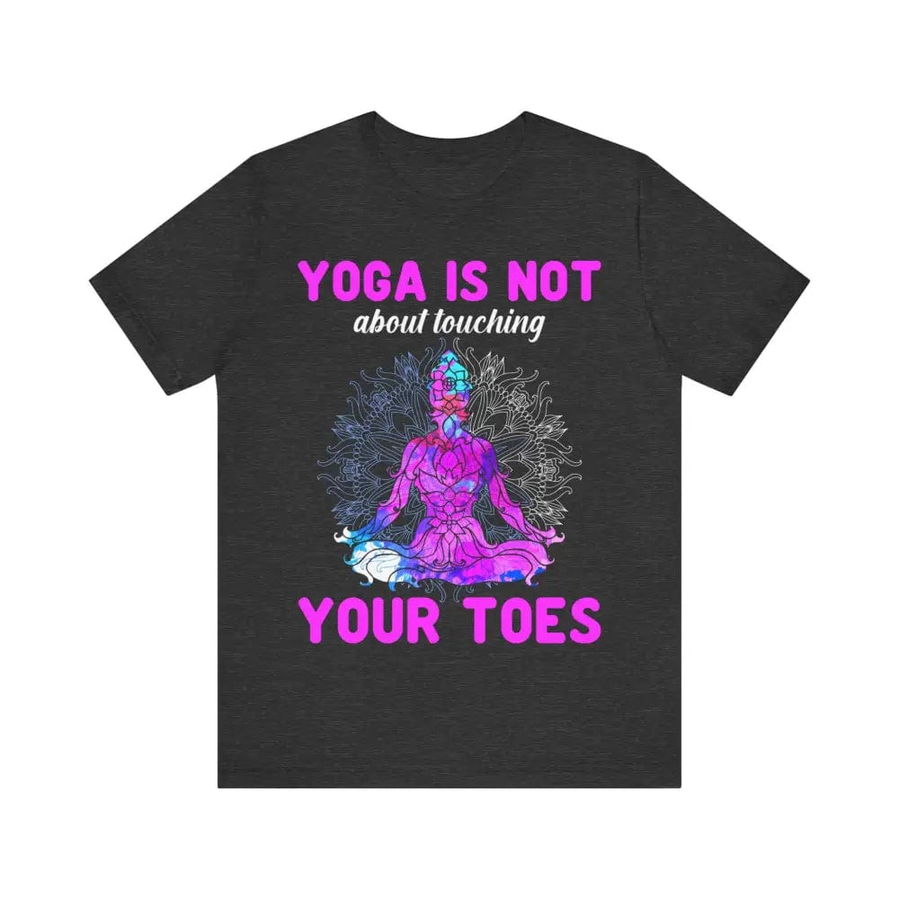 Yoga is not About Touching Your Toes unisex jersey short sleeve tee - Dark Grey Heather / S - T-Shirt