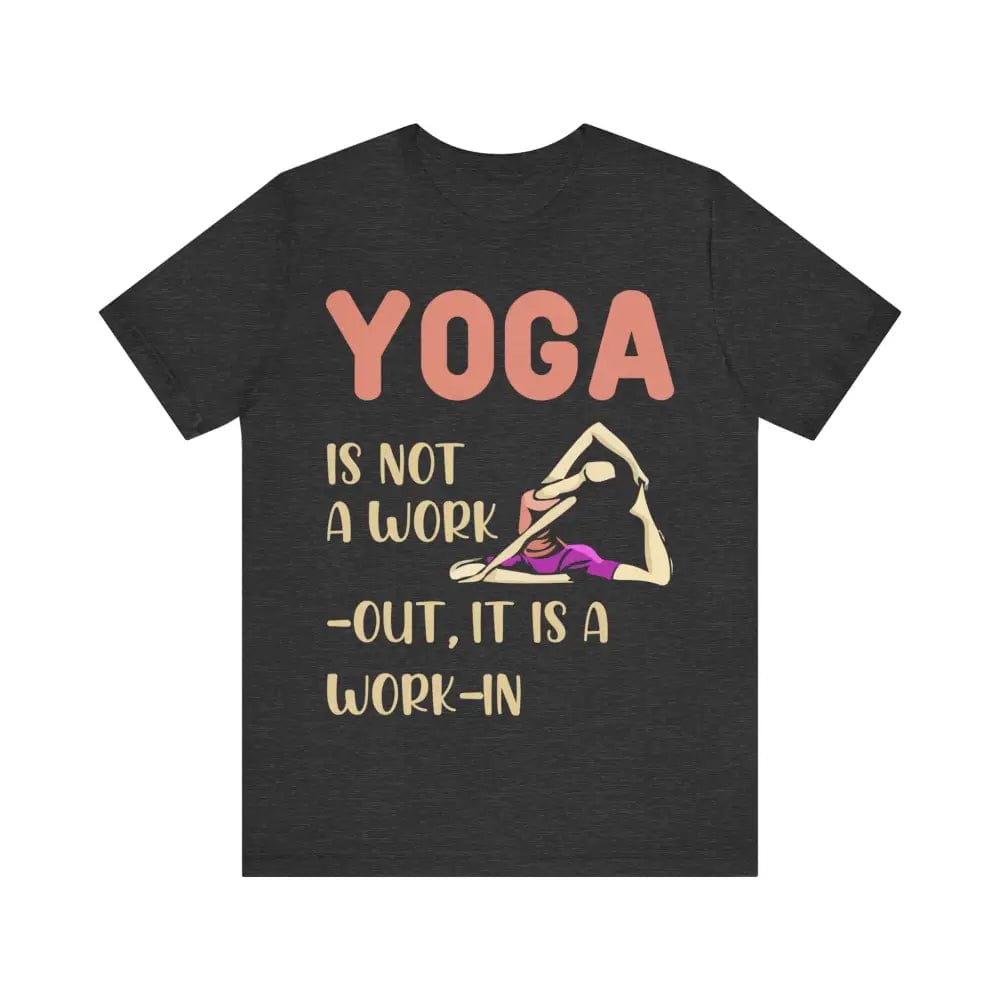 Yoga Not a Work-Out It’s a Work-In unisex jersey short sleeve tee - Dark Grey Heather / S - T-Shirt