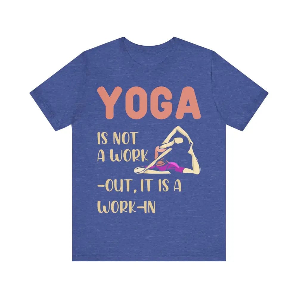 Yoga Not a Work-Out It’s a Work-In unisex jersey short sleeve tee - Heather True Royal / S - T-Shirt