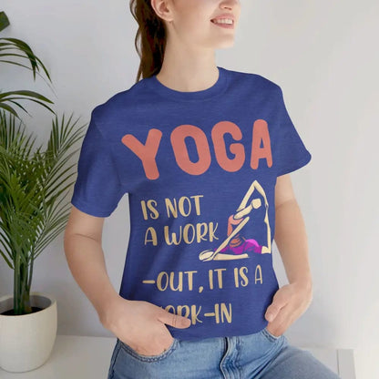 Yoga Not a Work-Out It’s a Work-In unisex jersey short sleeve tee - T-Shirt