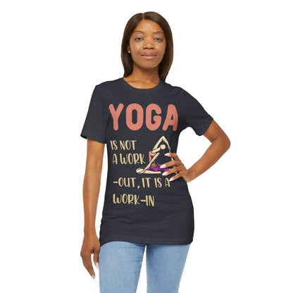 Yoga Not a Work-Out It’s a Work-In unisex jersey short sleeve tee - T-Shirt