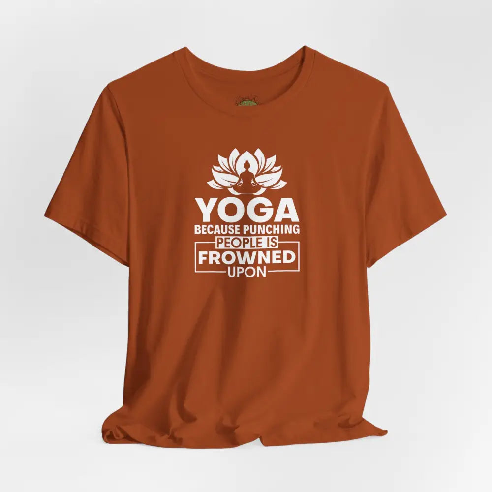 Yoga Tee, “Yoga Because Punching People Is Frowned Upon” Funny Fitness Shirt - T-Shirt