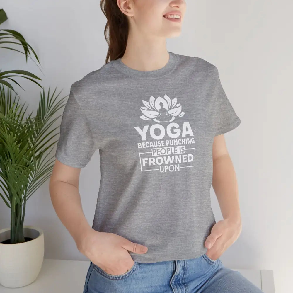 Yoga Tee, “Yoga Because Punching People Is Frowned Upon” Funny Fitness Shirt - T-Shirt