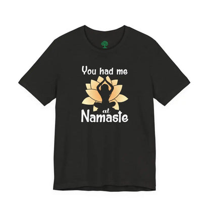 You Had Me at Namaste T-Shirt - T-Shirt