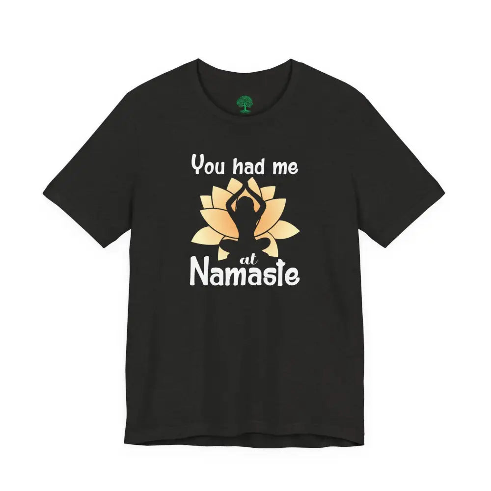You Had Me at Namaste T-Shirt - T-Shirt