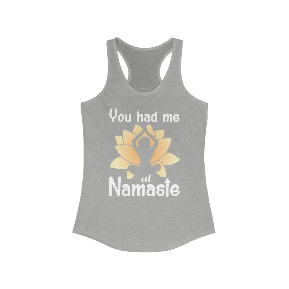 You Had Me At Namaste...Women’s Ideal Racerback Tank - Heather Grey / XS - Tank Top