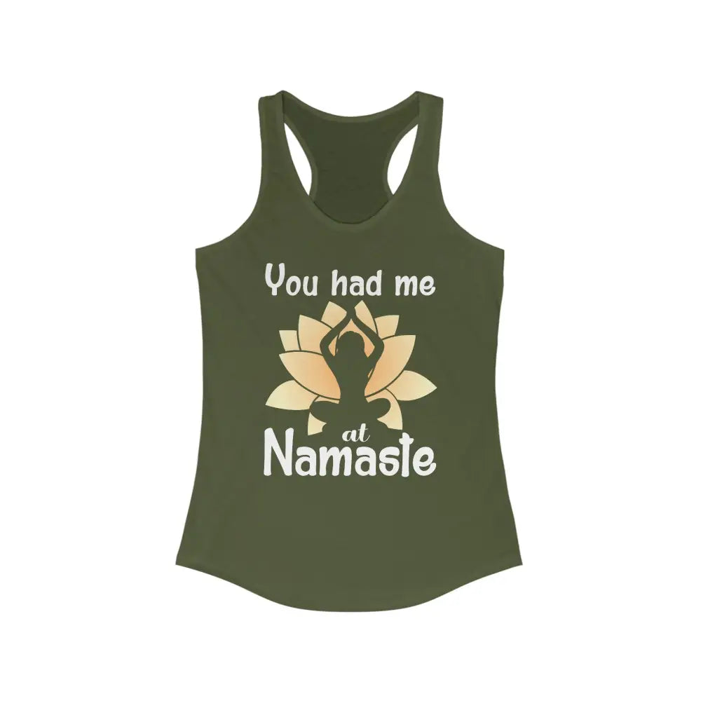 You Had Me At Namaste...Women’s Ideal Racerback Tank - Solid Military Green / XS - Tank Top